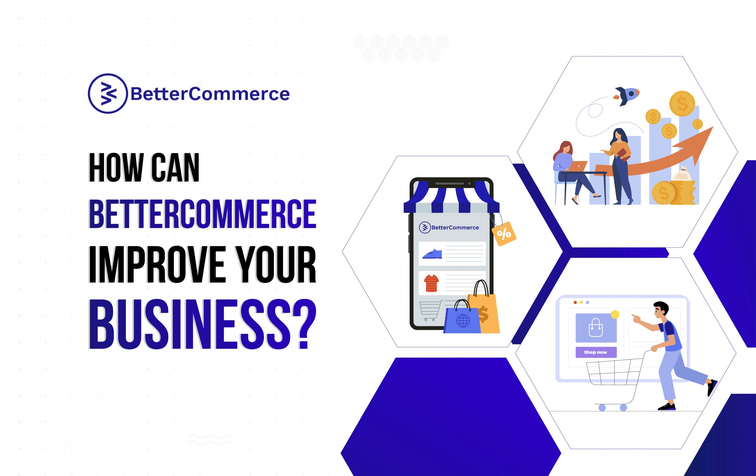 How can BetterCommerce improve your business?